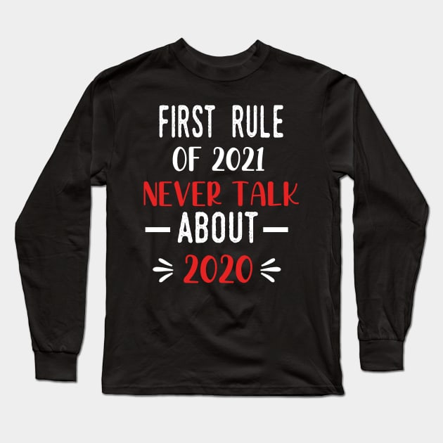 First Rule of 2021 Never Talk About 2020 - Funny 2021 Gift Quote  - 2021 New Year Toddler Gift Long Sleeve T-Shirt by WassilArt